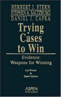 Evidence: Weapons For Winning (Trying Cases to Win) 0735547769 Book Cover