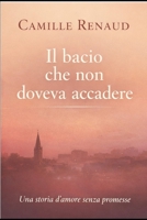 Il bacio che non doveva esistere: Una storia d'amore senza promesse (L'amore è amore) (Italian Edition) B0GJDNF2P7 Book Cover