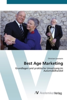 Best Age Marketing: Grundlagen und praktische Umsetzung im Automobilhandel 3639399927 Book Cover