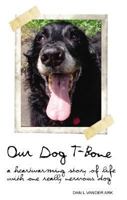 Our Dog T-Bone: A Heartwarming Story of Life with "One Really Nervous Dog" 1934327166 Book Cover