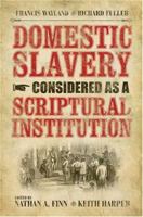 Domestic Slavery Considered as a Scriptural Institution by Francis Wayland and Richard Fuller (Baptists Series) 1275659438 Book Cover