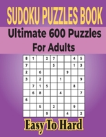 Ultimate Sudoku Puzzles Book 600 Puzzles for Adults: Easy to Medium Puzzles with Includes Solutions. B0952RXPX7 Book Cover