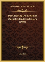 Der Ursprung Des Erblichen Magnatenstandes In Ungarn (1903) 1160447276 Book Cover