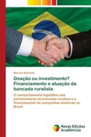 Doação ou investimento? Financiamento e atuação da bancada ruralista 6202179120 Book Cover