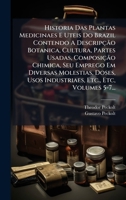 Historia Das Plantas Medicinaes E Uteis Do Brazil Contendo A DescripçÃ£o Botanica, Cultura, Partes Usadas, ComposiçÃ£o Chimica, Seu Emprego Em Diversa 102475362X Book Cover