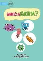 What's A Germ? 1925986837 Book Cover