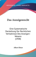 Das Anzeigenrecht: Eine Systematische Darstellung Der Rechtlichen Verhaltnisse Des Anzeigen-Wesens (1908) 1160359210 Book Cover