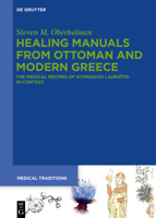 Healing Manuals from Ottoman and Modern Greece: The Medical Recipes of Gymnasios Lauriōtis in Context 3110661098 Book Cover