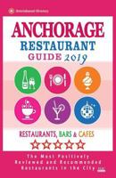 Anchorage Restaurant Guide 2019: Best Rated Restaurants in Anchorage, Alaska - Restaurants, Bars and Cafes Recommended for Visitors, 2019 1724355058 Book Cover