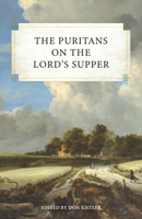 The Puritans on the Lord's Supper B0BY3B7YR4 Book Cover