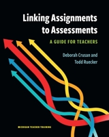 Linking Assignments to Assessments: A Guide for Teachers 0472038656 Book Cover