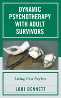 Dynamic Psychotherapy with Adult Survivors: Living Past Neglect 0765708922 Book Cover