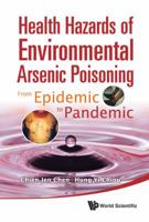 Health Hazards of Environmental Arsenic Poisoning: From Epidemic to Pandemic 9814291811 Book Cover