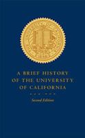 A Brief History of the University of California 0520243900 Book Cover
