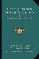 English Church Defense Tracts, No. 1: Roman Misquotations 1164634372 Book Cover