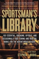 A Sportsman's Library: The 100 Books that Every Hunter and Fisherman Should Own 0762780258 Book Cover
