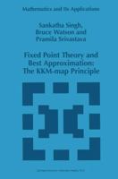 Fixed Point Theory and Best Approximation: The KKM-map Principle 0792347587 Book Cover