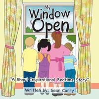 My Window Is Open : A Short Inspirational Bedtime Story 1796026654 Book Cover