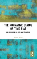 The Normative Status of Time Bias: An Empirically Led Investigation 1032867159 Book Cover