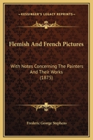 Flemish And French Pictures: With Notes Concerning The Painters And Their Works 1279151498 Book Cover