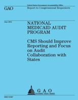 National Medicaid Audit Program: Reporting and Focus on Audit Collaboration with States 1492104795 Book Cover