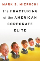 The Fracturing of the American Corporate Elite 0674072995 Book Cover