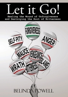 Let It Go! Healing the Wound of Unforgiveness and Destroying the Root of Bitterness 1300139781 Book Cover