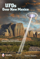 UFOs Over New Mexico: A True History of Extraterrestrial Encounters in the Land of Enchantment 0764339060 Book Cover