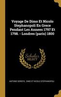 Voyage de Dimo Et Nicolo Stephanopoli En Grece Pendant Les Annees 1797 Et 1798. - Londres (Paris) 1800 1248800923 Book Cover