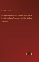Riksradet och F�ltmarkskalken m.m. Grefve Fredrik Axel von Fersens Historiska Skrifter: Sjette Delen 3368216384 Book Cover