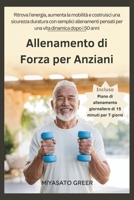 Allenamento di Forza per Anziani: Ritrova l'energia, aumenta la mobilità e costruisci una sicurezza duratura con semplici allenamenti pensati per una vita dinamica dopo i 50 anni (Italian Edition) B0FNL8Q8FX Book Cover