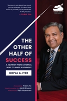 The Other Half of Success: A Journey from External Wins to Inner Alignment B0GSXLCDWP Book Cover