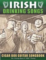 Irish Drinking Songs Cigar Box Guitar Songbook: 35 Classic Drinking Songs from Ireland, Scotland and Beyond - Tablature, Lyrics and Chords for 3-string "GDG" Tuning 1798035936 Book Cover