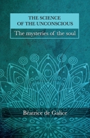 THE SCIENCE OF THE UNCONSCIOUS: The mysteries of the soul B09SF4PP63 Book Cover