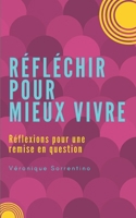 Réfléchir pour mieux vivre: Réflexions pour une remise en question 1980700303 Book Cover