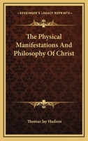 The Physical Manifestations And Philosophy Of Christ 1425333060 Book Cover