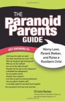 The Paranoid Parents Guide: Worry Less, Parent Better, and Raise a Resilient Child 0757315054 Book Cover