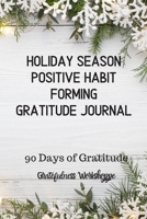 Holiday Season Positive Habit Forming Gratitude Journal 90 Days of Gratitude 167120333X Book Cover