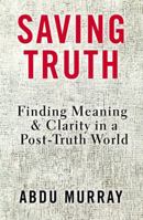 Saving Truth Study Guide: Finding Meaning and Clarity in a Post-Truth World 031056204X Book Cover