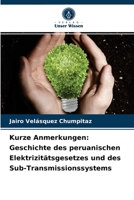 Kurze Anmerkungen: Geschichte des peruanischen Elektrizitätsgesetzes und des Sub-Transmissionssystems 6203629197 Book Cover