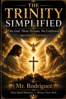 The Trinity Simplified: Father, Son, and Holy Spirit — What the Bible Actually Says, in Plain Everyday English (Holy Spirit Ministry) B0H56H17XW Book Cover