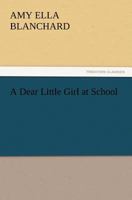 A Dear Little Girl at School 1515220605 Book Cover