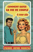 Comment rater sa vie de couple à coup sûr (French Edition) 2383660523 Book Cover
