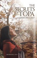 The Secrets of Topa: Grandmother's Story 1458213951 Book Cover