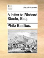 A letter to Richard Steele, Esq; 1170634427 Book Cover