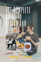 The Complete Guide to Health and Fitness: Achieving Optimal Wellness for a Lifetime B0BTP5PT5C Book Cover
