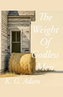 The Weight Of Godless Men B0G5339G66 Book Cover