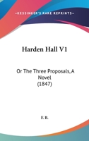 Harden Hall V3: Or The Three Proposals, A Novel 116553925X Book Cover