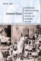 Contested Rituals: Circumcision, Kosher Butchering, and Jewish Political Life in Germany, 1843-1933 0801445450 Book Cover