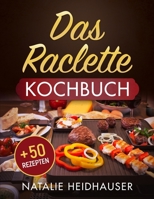 Das Raclette Kochbuch: + 50 leckere Rezepte B08SGZ7YPB Book Cover